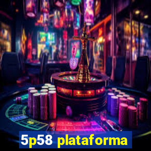 5p58 plataforma