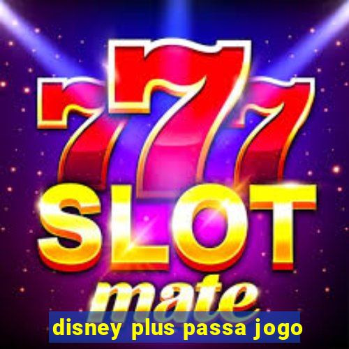 disney plus passa jogo