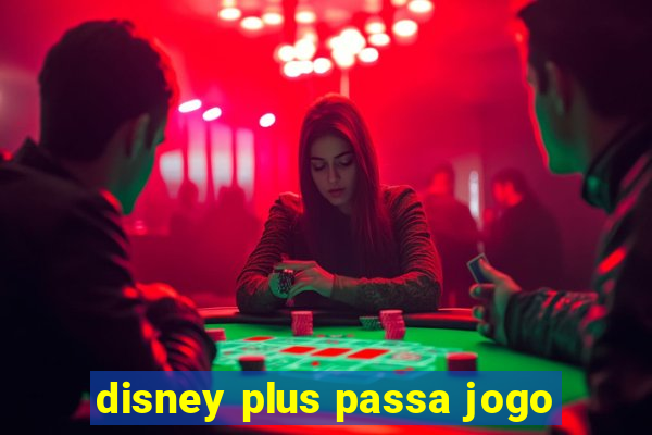 disney plus passa jogo