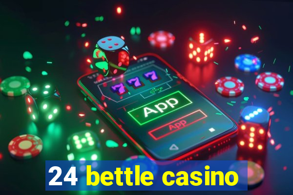 24 bettle casino