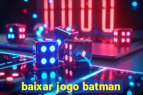 baixar jogo batman