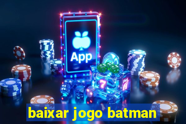 baixar jogo batman