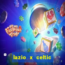 lazio x celtic onde assistir