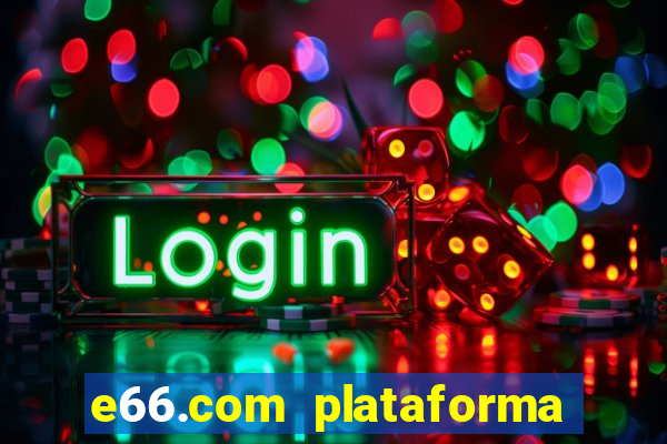 e66.com plataforma de jogos