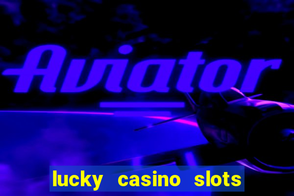 lucky casino slots win cash 777