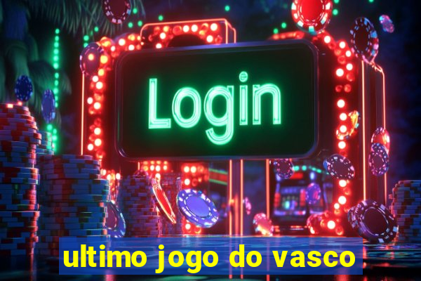 ultimo jogo do vasco