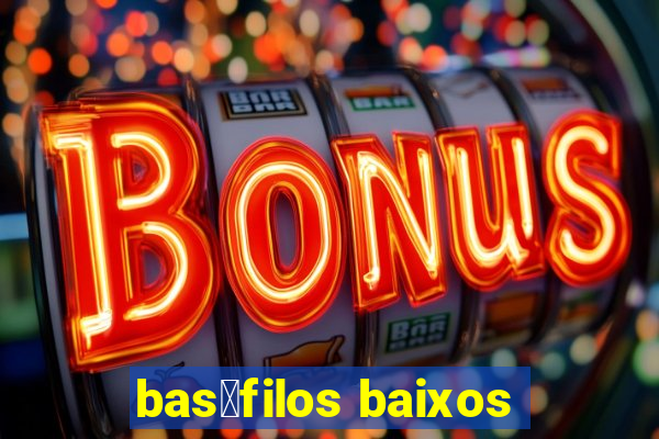 bas贸filos baixos