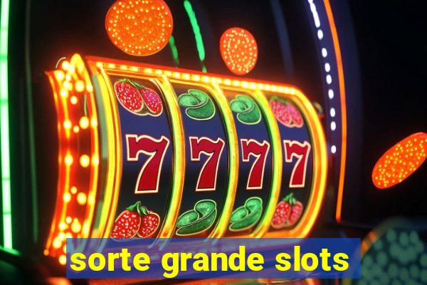 sorte grande slots