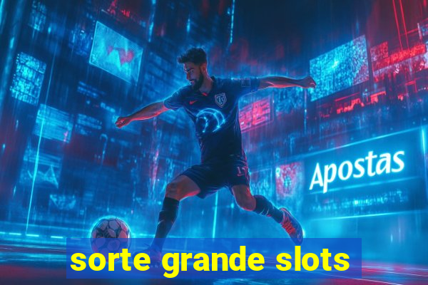 sorte grande slots