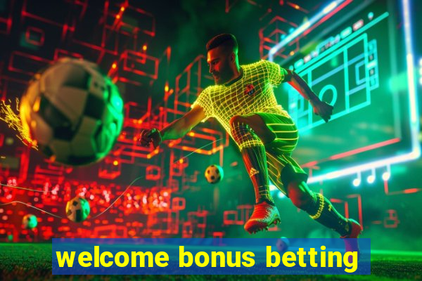 welcome bonus betting