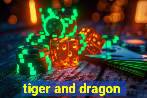 tiger and dragon