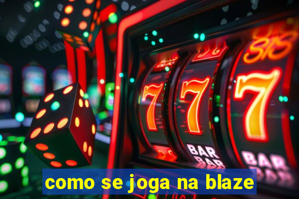 como se joga na blaze