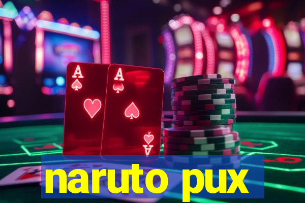 naruto pux