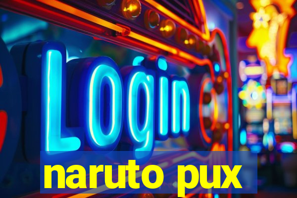 naruto pux