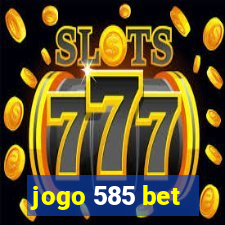 jogo 585 bet