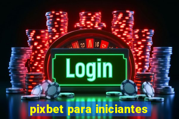 pixbet para iniciantes