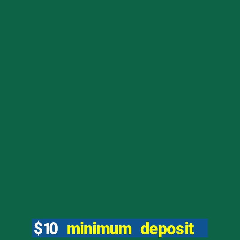 $10 minimum deposit casino nz 2022