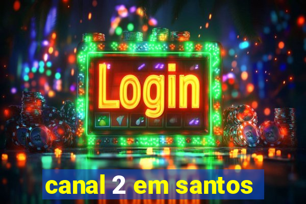 canal 2 em santos