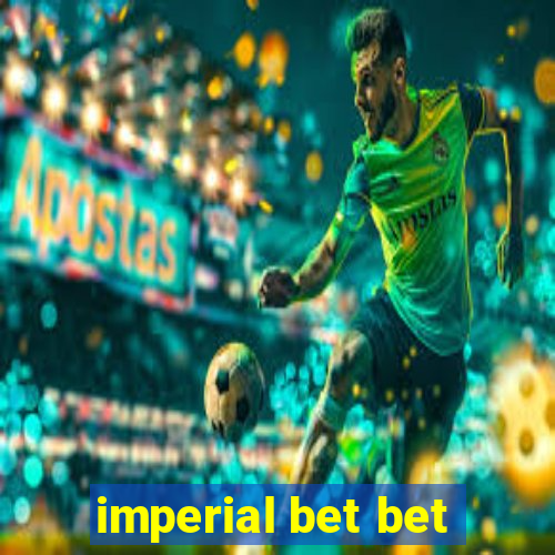 imperial bet bet