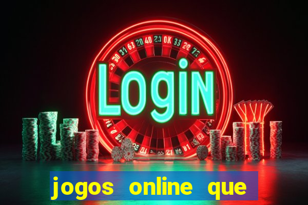 jogos online que realmente d?o dinheiro