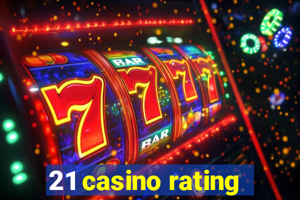 21 casino rating