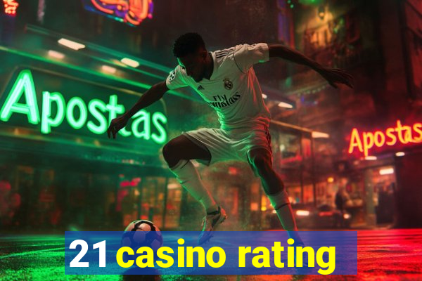 21 casino rating