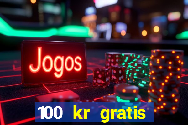 100 kr gratis casino 2018