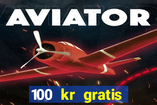 100 kr gratis casino 2018