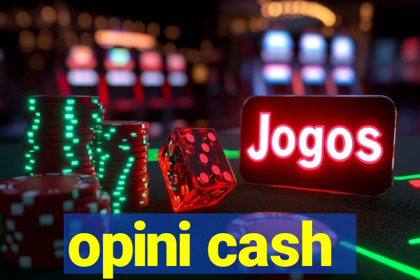 opini cash