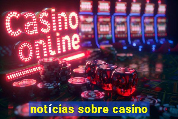 notícias sobre casino