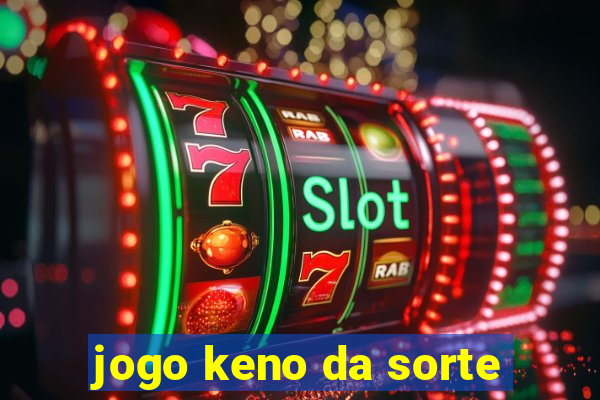 jogo keno da sorte