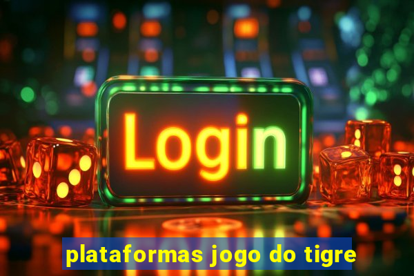 plataformas jogo do tigre