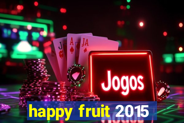 happy fruit 2015