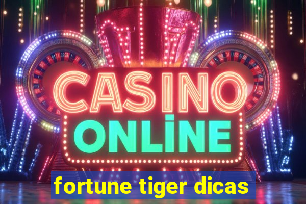 fortune tiger dicas