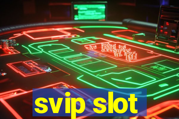 svip slot