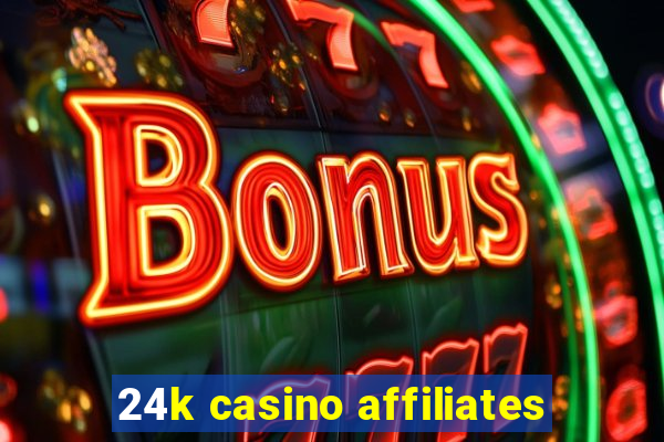 24k casino affiliates