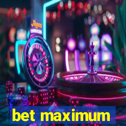 bet maximum