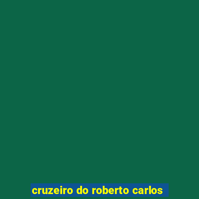 cruzeiro do roberto carlos