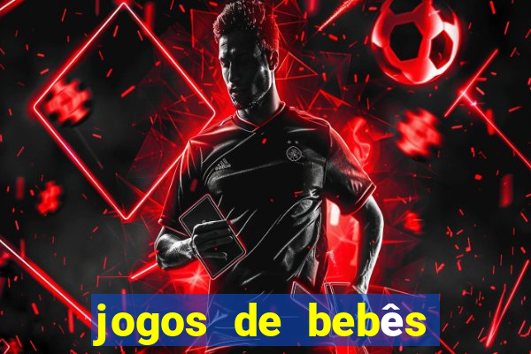 jogos de bebês para cuidar