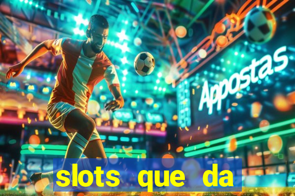 slots que da dinheiro no cadastro