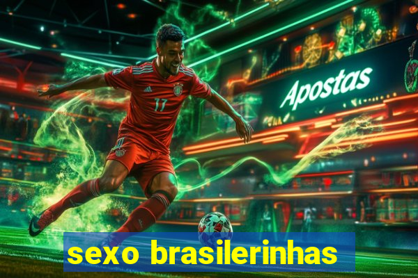 sexo brasilerinhas