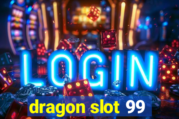 dragon slot 99