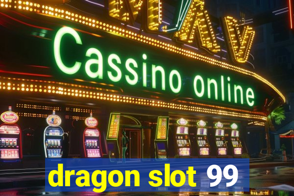 dragon slot 99