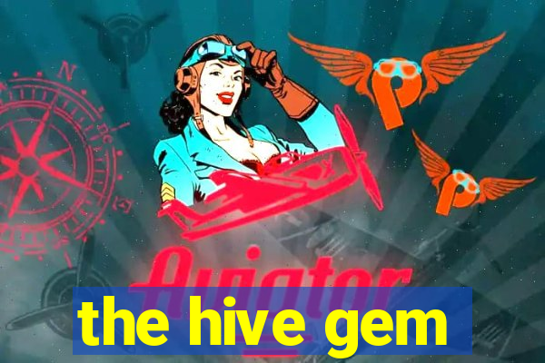 the hive gem