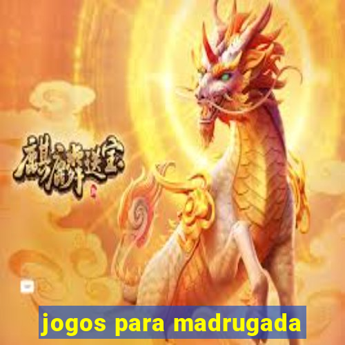 jogos para madrugada