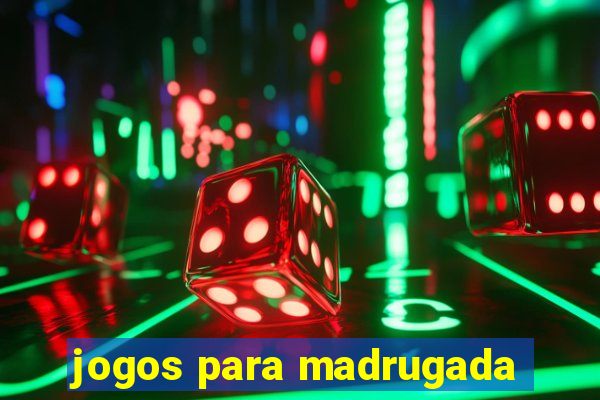 jogos para madrugada