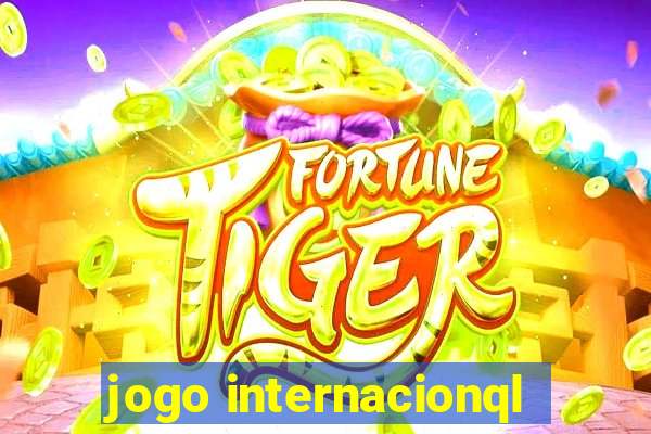 jogo internacionql