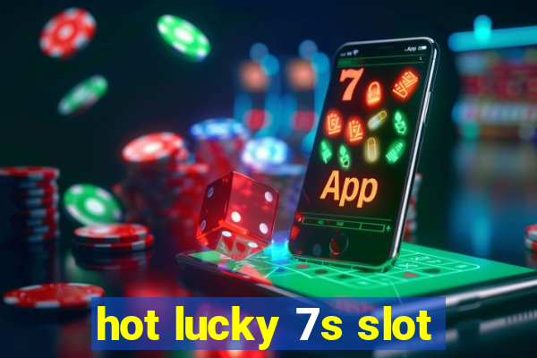 hot lucky 7s slot