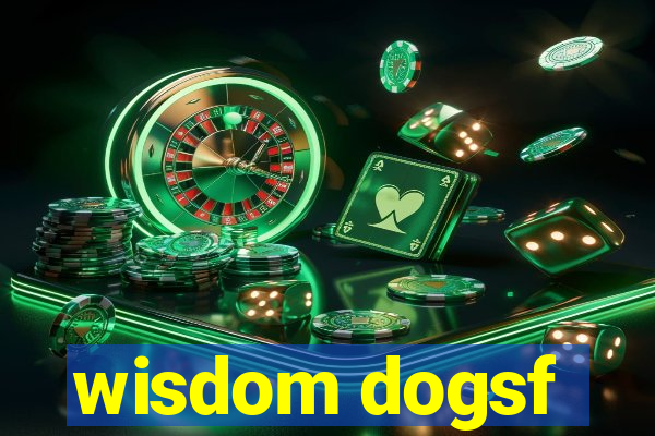 wisdom dogsf