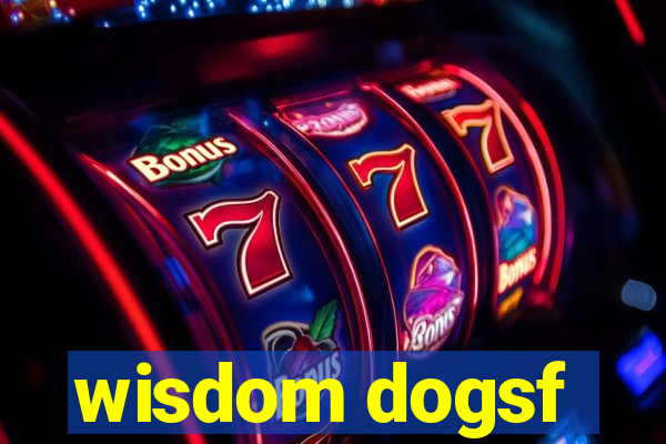 wisdom dogsf